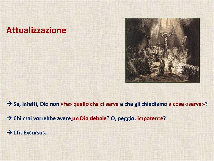 Attualizzazione Se, infatti, Dio non «fa» quello che ci serve e che gli chiediamo