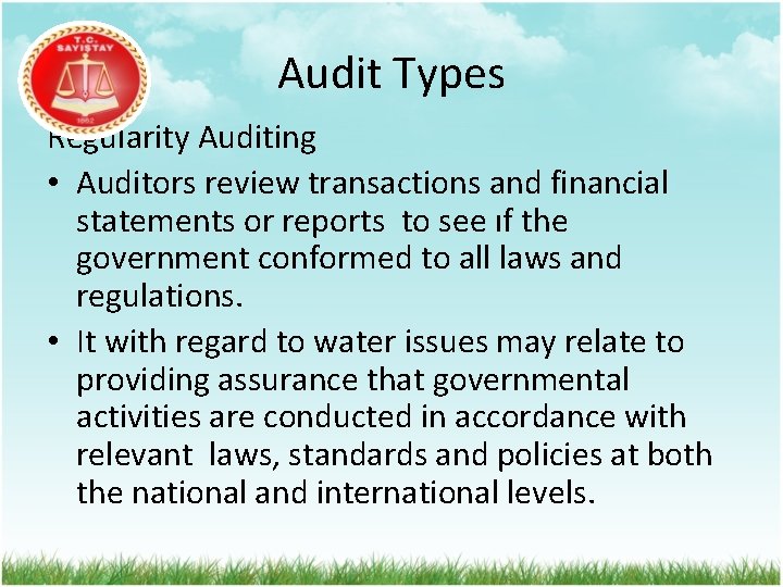 Audit Types Regularity Auditing • Auditors review transactions and financial statements or reports to