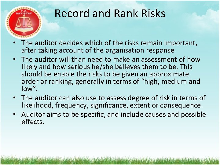 Record and Rank Risks • The auditor decides which of the risks remain important,