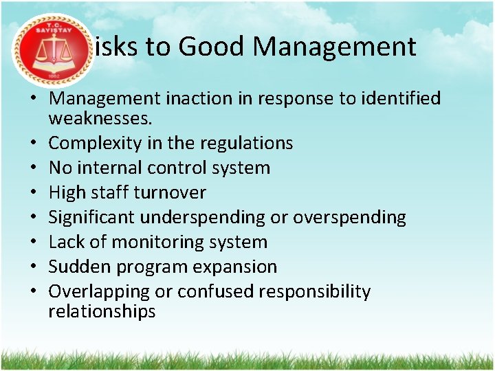 Risks to Good Management • Management inaction in response to identified weaknesses. • Complexity