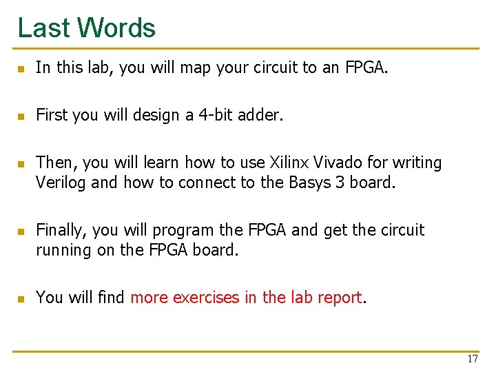 Last Words n In this lab, you will map your circuit to an FPGA. Last Words n In this lab, you will map your circuit to an FPGA.
