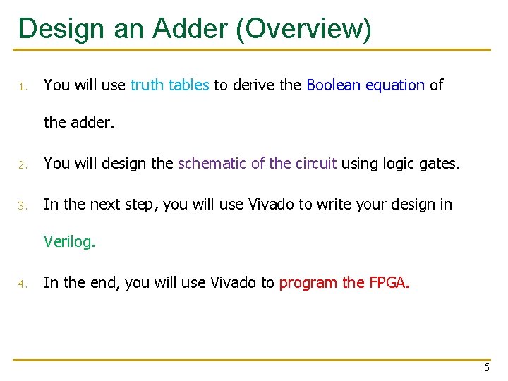 Design an Adder (Overview) 1. You will use truth tables to derive the Boolean Design an Adder (Overview) 1. You will use truth tables to derive the Boolean