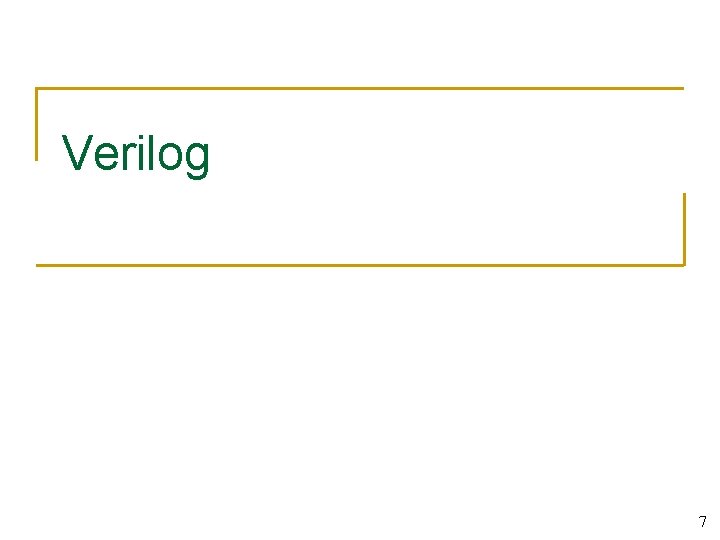 Verilog 7 Verilog 7