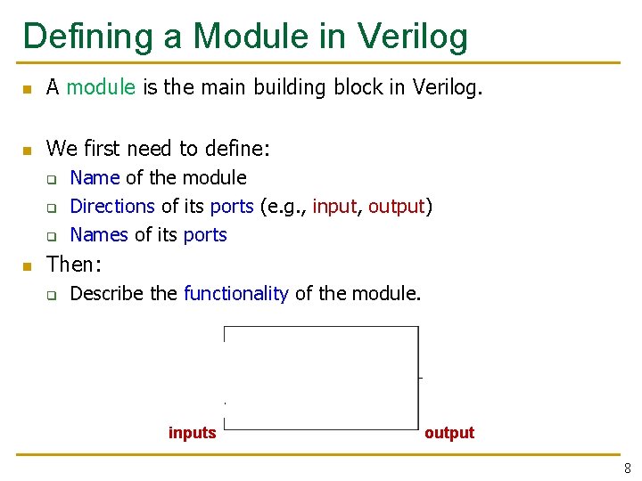 Defining a Module in Verilog n A module is the main building block in Defining a Module in Verilog n A module is the main building block in