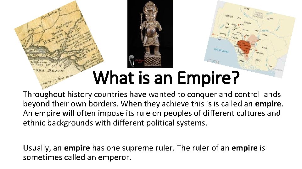 What is an Empire? Throughout history countries have wanted to conquer and control lands