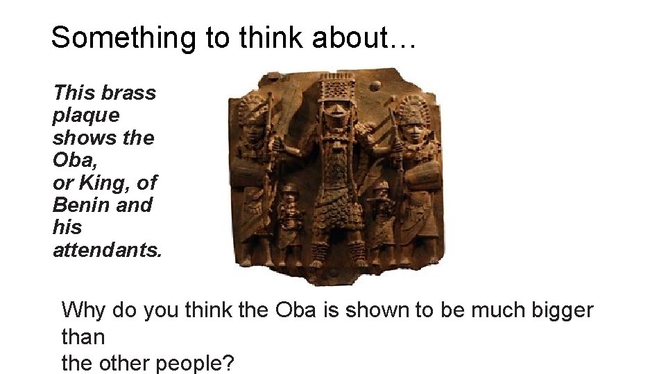 Something to think about… This brass plaque shows the Oba, or King, of Benin