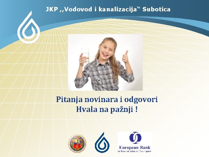 JKP , , Vodovod i kanalizacija“ Subotica Pitanja novinara i odgovori Hvala na pažnji