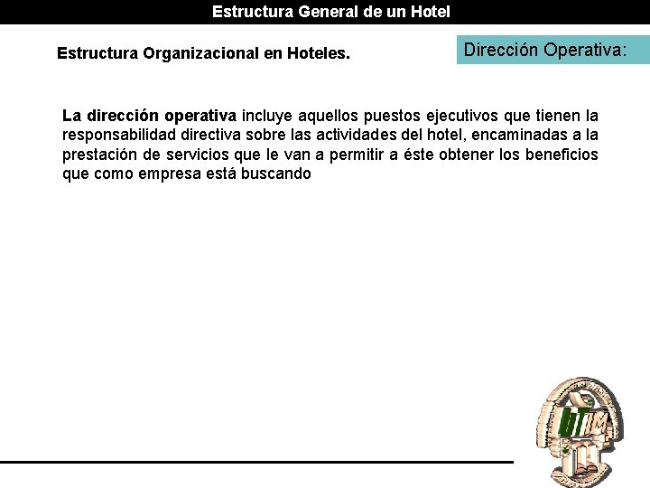 Estructura General de un Hotel Estructura Organizacional en Hoteles. Dirección Operativa: La dirección operativa
