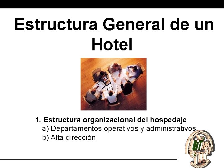 Estructura General de un Hotel 1. Estructura organizacional del hospedaje a) Departamentos operativos y