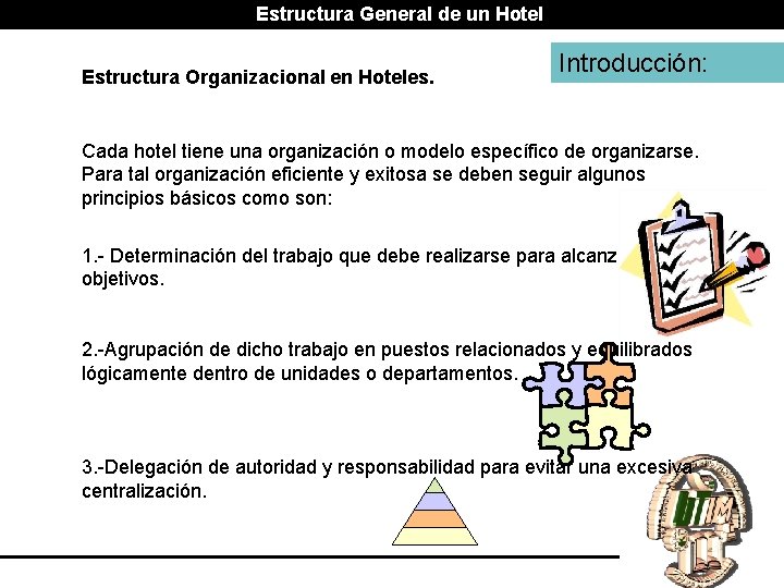 Estructura General de un Hotel Estructura Organizacional en Hoteles. Introducción: Cada hotel tiene una