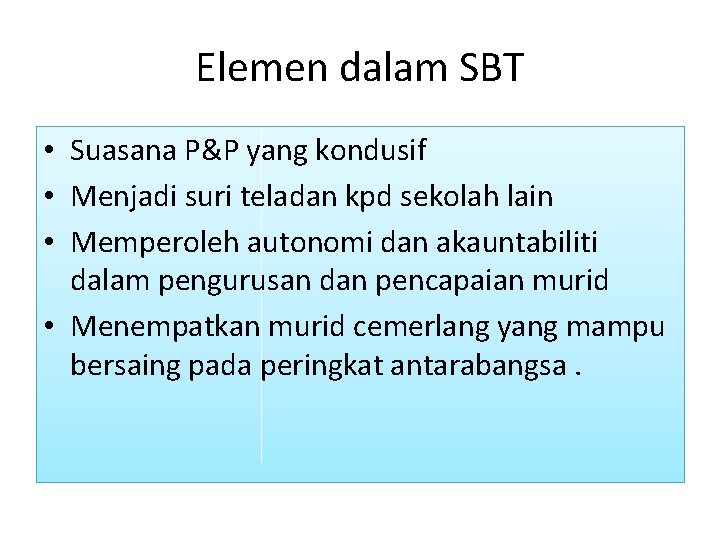 Elemen dalam SBT • Suasana P&P yang kondusif • Menjadi suri teladan kpd sekolah