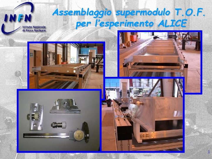 Assemblaggio supermodulo T. O. F. per l’esperimento ALICE 8 