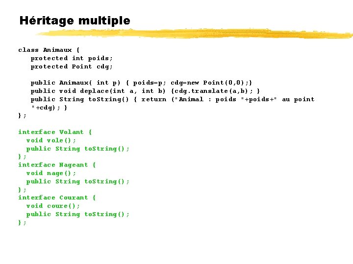 Héritage multiple class Animaux { protected int poids; protected Point cdg; public Animaux( int