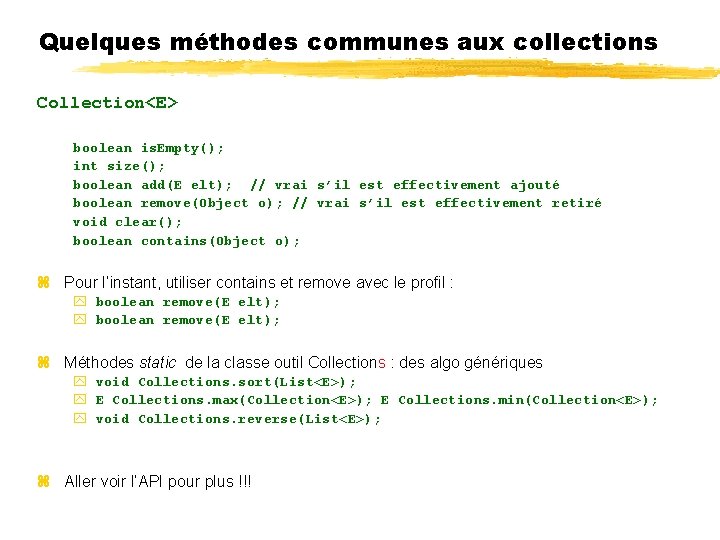 Quelques méthodes communes aux collections Collection<E> boolean is. Empty(); int size(); boolean add(E elt);