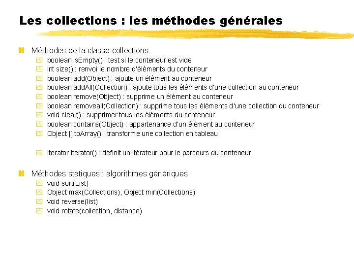 Les collections : les méthodes générales Méthodes de la classe collections boolean is. Empty()