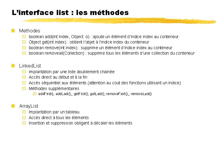 L’interface list : les méthodes Methodes boolean add(int index, Object o) : ajoute un