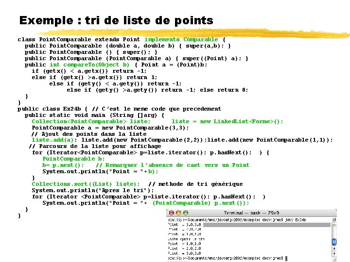 Exemple : tri de liste de points class Point. Comparable extends Point implements Comparable