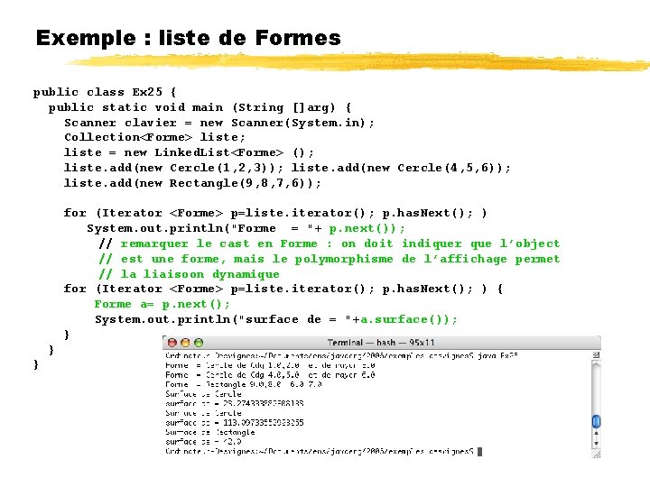 Exemple : liste de Formes public class Ex 25 { public static void main