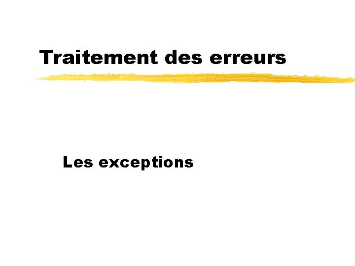 Traitement des erreurs Les exceptions 