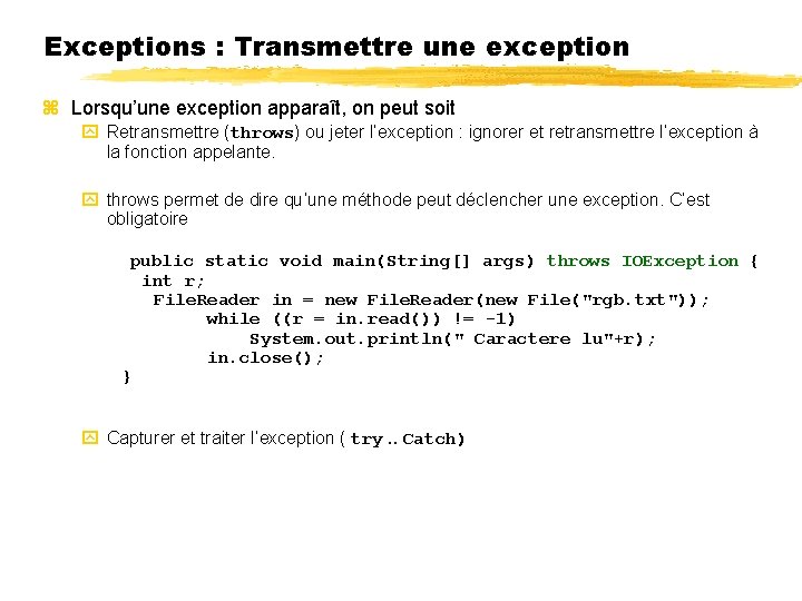 Exceptions : Transmettre une exception Lorsqu’une exception apparaît, on peut soit Retransmettre (throws) ou