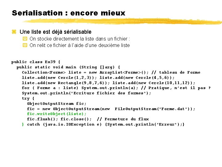 Serialisation : encore mieux Une liste est déjà sérialisable On stocke directement la liste