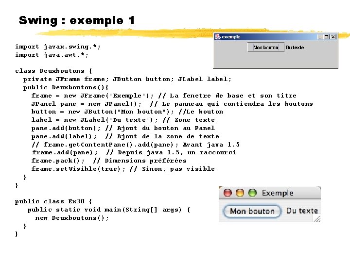 Swing : exemple 1 import javax. swing. *; import java. awt. *; class Deuxboutons