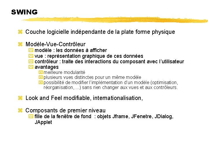 SWING Couche logicielle indépendante de la plate forme physique Modèle-Vue-Contrôleur modèle : les données