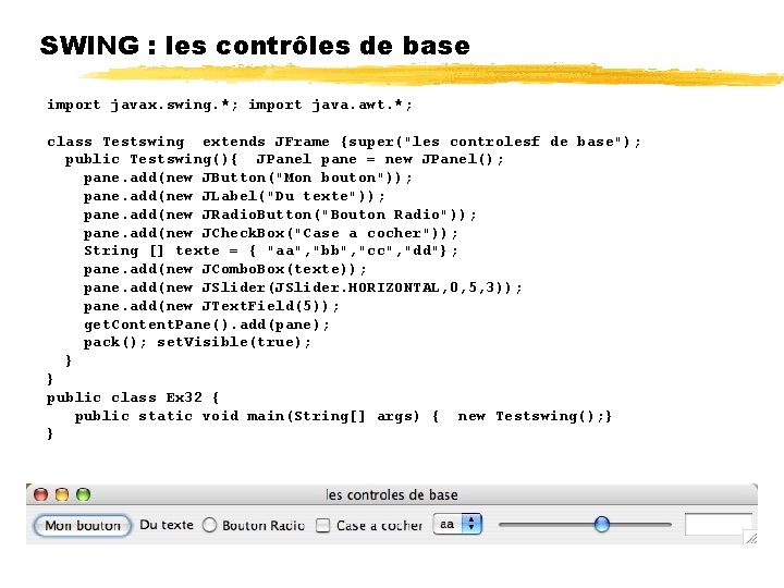 SWING : les contrôles de base import javax. swing. *; import java. awt. *;