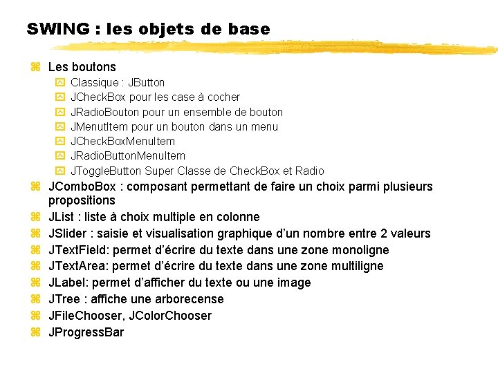 SWING : les objets de base Les boutons Classique : JButton JCheck. Box pour