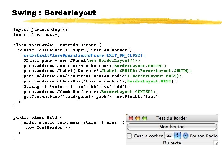 Swing : Borderlayout import javax. swing. *; import java. awt. *; class Test. Border