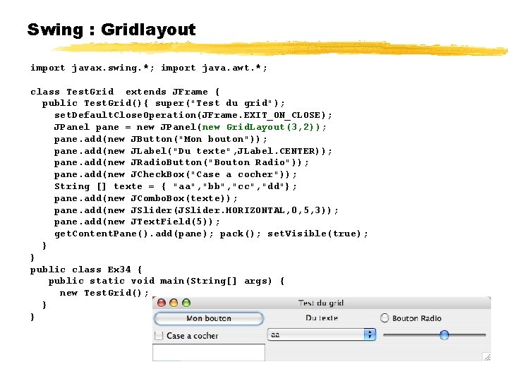 Swing : Gridlayout import javax. swing. *; import java. awt. *; class Test. Grid