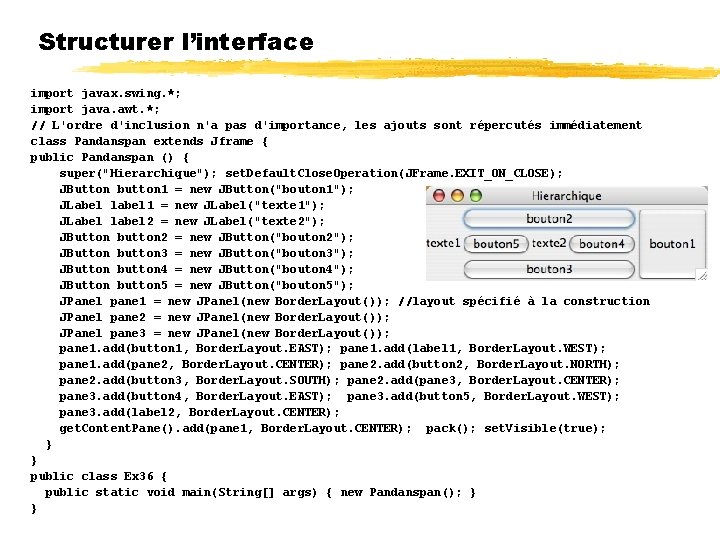 Structurer l’interface import javax. swing. *; import java. awt. *; // L'ordre d'inclusion n'a
