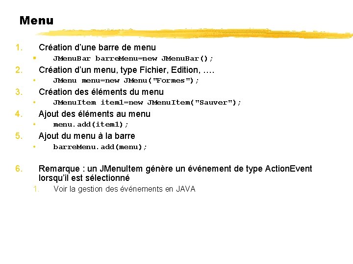 Menu 1. Création d’une barre de menu 2. JMenu. Bar barre. Menu=new JMenu. Bar();