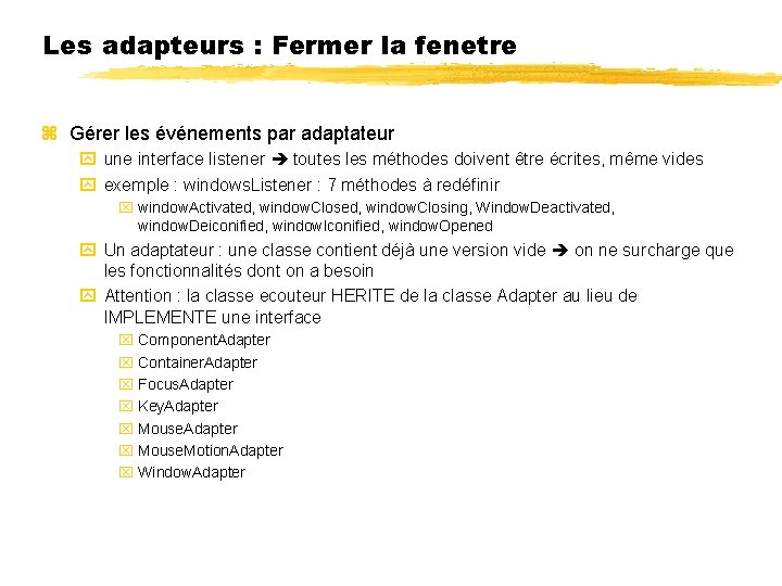 Les adapteurs : Fermer la fenetre Gérer les événements par adaptateur une interface listener