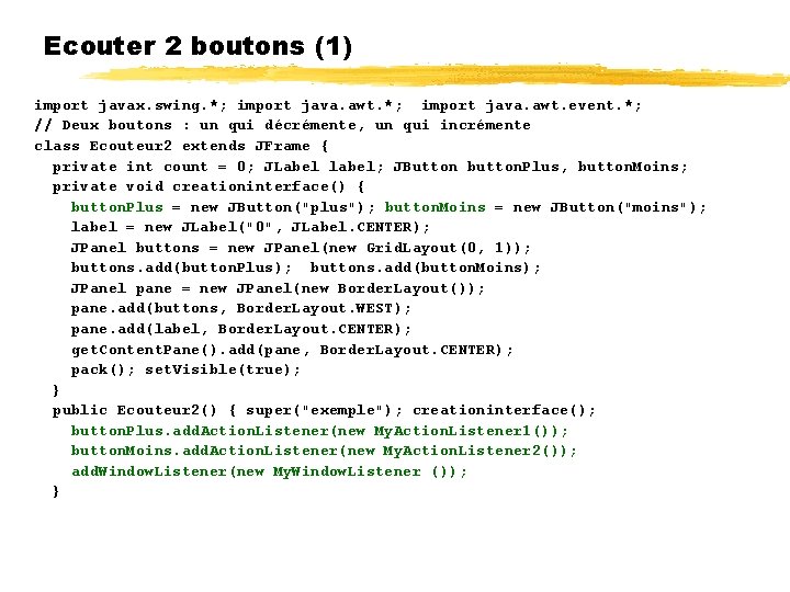 Ecouter 2 boutons (1) import javax. swing. *; import java. awt. event. *; //