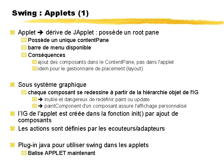 Swing : Applets (1) Applet dérive de JApplet : possède un root pane Possède