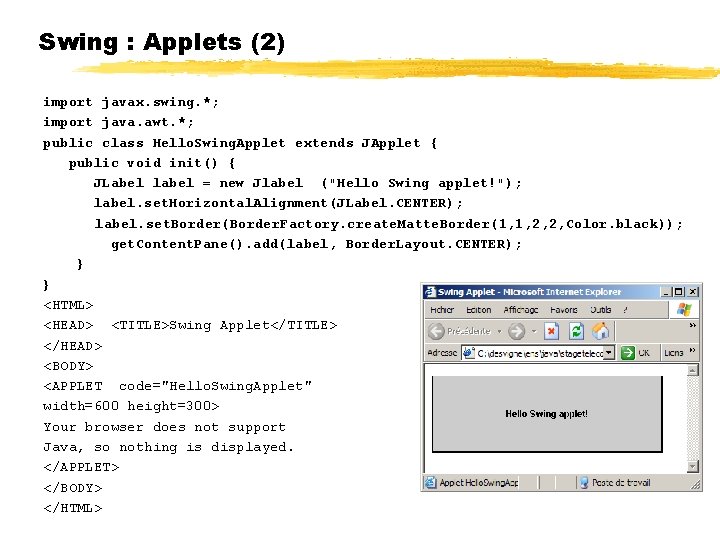 Swing : Applets (2) import javax. swing. *; import java. awt. *; public class
