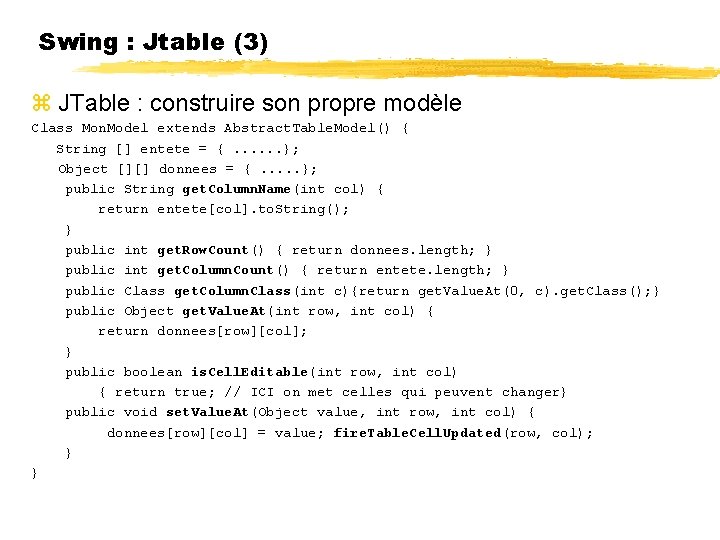 Swing : Jtable (3) JTable : construire son propre modèle Class Mon. Model extends