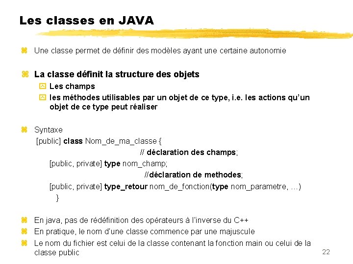 Les classes en JAVA Une classe permet de définir des modèles ayant une certaine