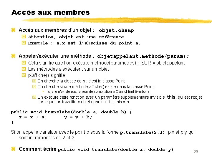 Accès aux membres d’un objet : objet. champ Attention, objet est une référence Exemple