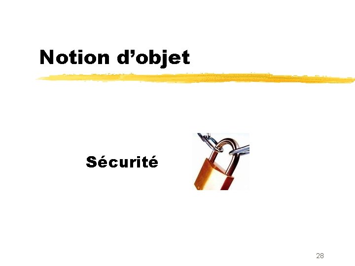 Notion d’objet Sécurité 28 