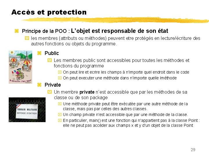 Accès et protection Principe de la POO : L’objet est responsable de son état