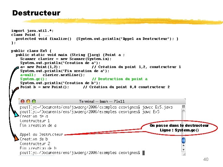 Destructeur import java. util. *; class Point { …… protected void finalize() }; {System.