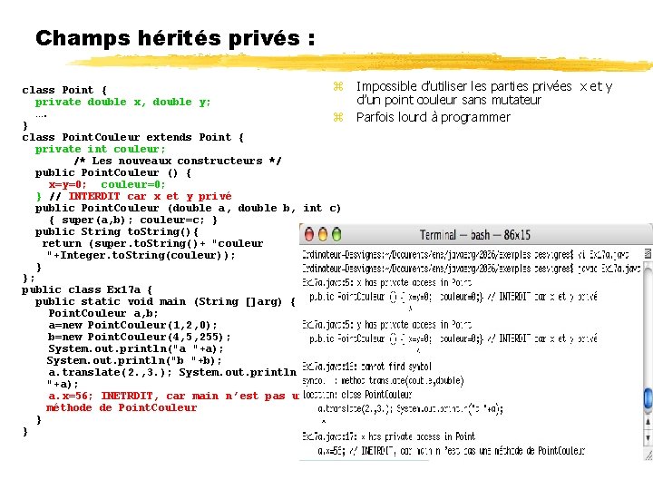 Champs hérités privés : class Point { private double x, double y; …. }