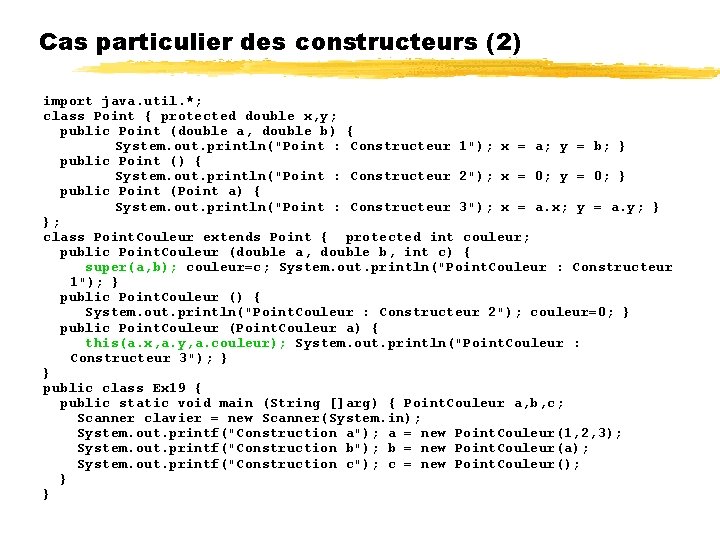 Cas particulier des constructeurs (2) import java. util. *; class Point { protected double