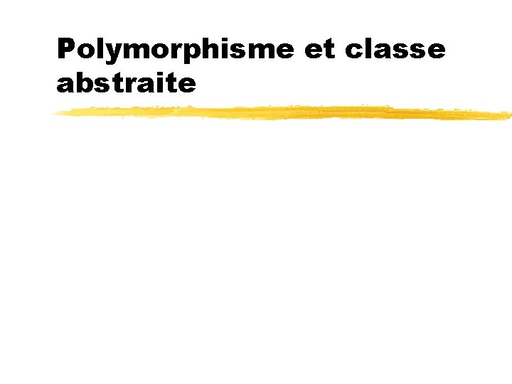 Polymorphisme et classe abstraite 