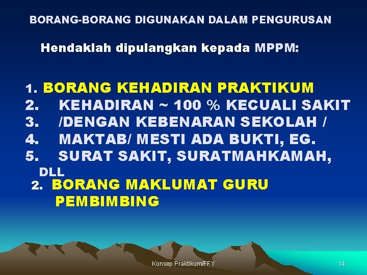 BORANG-BORANG DIGUNAKAN DALAM PENGURUSAN Hendaklah dipulangkan kepada MPPM: 1. BORANG KEHADIRAN PRAKTIKUM 2. 3.