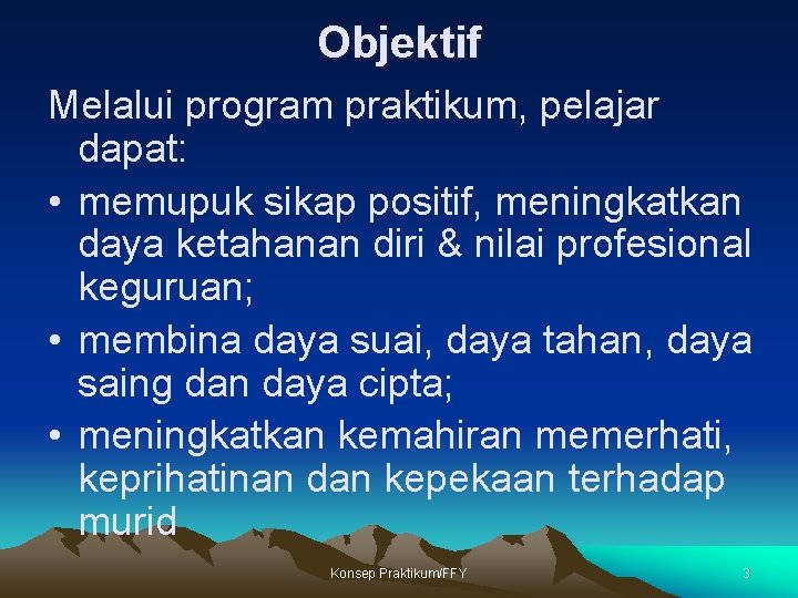 Objektif Melalui program praktikum, pelajar dapat: • memupuk sikap positif, meningkatkan daya ketahanan diri