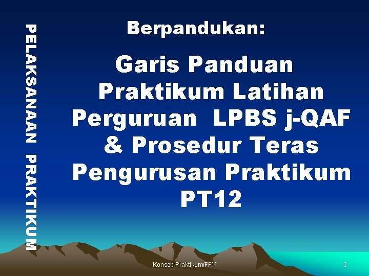 PELAKSANAAN PRAKTIKUM Berpandukan: Garis Panduan Praktikum Latihan Perguruan LPBS j-QAF & Prosedur Teras Pengurusan