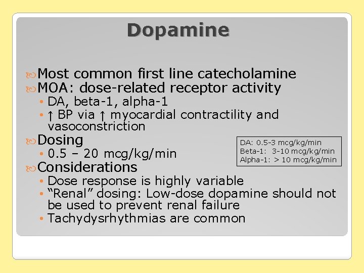 Dopamine Most common first MOA: dose-related line catecholamine receptor activity • DA, beta-1, alpha-1